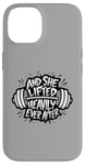 iPhone 14 Funny And She Lifted heavily Ever After Workout Motivation Case