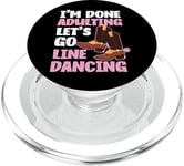 Line Dancing Dance Teacher I'm Done Adulting Let's Go Line PopSockets PopGrip for MagSafe