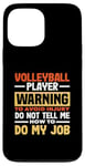 iPhone 13 Pro Max Volleyball Player Warning Do Not Tell Me How To Do My Job Case