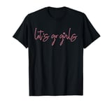 Let's Go Girls, Party Bachelorette Party Bridal Funny T-Shirt