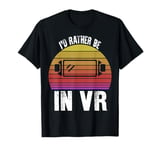 I'd Rather Be In VR Funny Virtual Reality Headset T-Shirt