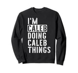 Caleb Doing Caleb Things Caleb Sweatshirt