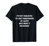 I'm Just Surrounded By Idiots Funny Quote Joke Sarcastic T-Shirt