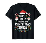 Most Likely To Sing All The Christmas Songs Family Matching T-Shirt