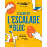 Le guide de l'escalade de bloc - 50 mouvements clés - 10 mises en situation - 4 séances à thème - 50 conseils (Broché)