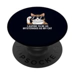 I Aspire to Be as Mysterious as My Cat Lover PopSockets PopGrip Adhésif