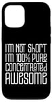 Coque pour iPhone 12/12 Pro I'm Not Short I'm 100% Pure Concentrated Awesome