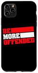 iPhone 11 Pro Max Ironic Be More Offended Unwoke Meme Case