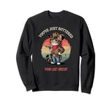 Cowboy Country Cat You’ve Just Buttered Your Last Biscuit Sweatshirt