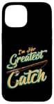 iPhone 15 I'm Her Greatest Catch Fishing Pun Case