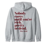 Nobody Cares Until You're Rich Pretty or Dead Zip Hoodie