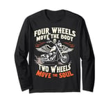 Four Wheels Move The Body Two Wheels Move The Soul Design Long Sleeve T-Shirt