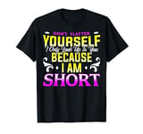 Funny Short People Quote Short Men and Women T-Shirt