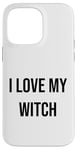 iPhone 14 Pro Max I Love My Witch Case