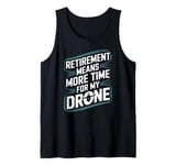 Retirement Means More Time for My Drone Fun Flying Design Tank Top