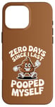 Coque pour iPhone 16 Pro Max Zero Days Since I Last Pooped Myself Blague et jeu de mots drôles