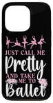 iPhone 13 Pro Ballet Dancer Dance Girl Ballerina Just Call Me Pretty And Case