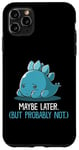 Coque pour iPhone 11 Pro Max Lazy Dino, peut-être plus tard, drôle et sarcastique