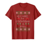 All I Want For Christmas is You... T-Shirt