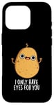 Coque pour iPhone 16 Pro Jeu de mots amusant « I Only Have Eyes For You »