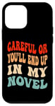 iPhone 12 mini Careful Or You'll End Up In My Novel Funny Writer Novelist Case