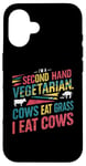 iPhone 16 I am a second hand vegetarian Cows Eat Grass I Eat Cows Joke Case