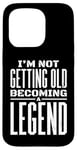 iPhone 15 Pro I'm Not Getting Old I'm Becoming A Legend Retro Distressed Case