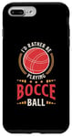 iPhone 7 Plus/8 Plus I'd Rather Be Playing Bocce Ball Lawn Bowling Bocce Ball Case