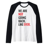 WE ARE NOT GOING BACK LIKE EVER Raglan Baseball Tee