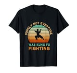 Surely Not Everyone Was Kung Fu Fighting T-Shirt