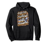 Fueled By Caffeine And Dry Shampoo Pullover Hoodie