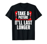 Take A Picture Itll Last Longer Leg Amputee T-Shirt