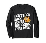 Don't Look Back Motivational Quote Forward Thinking Positive Long Sleeve T-Shirt