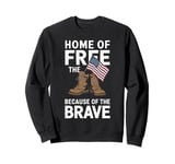 Home of the Free Because of the Brave - Veteran Sweatshirt