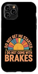 Coque pour iPhone 11 Pro Do Not Get Me Started I Do Not Come With Brakes -------