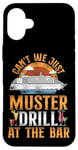 iPhone 16 Plus Cruise Ship Vacation Drinking Vintage Can't We Just Muster Case