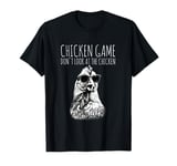 Chicken Game Don`t Look at the Chicken Game Over Farmer T-Shirt