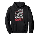 It's Just Me My Best Friend And Our Feral Kids Against World Pullover Hoodie