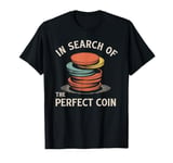 In Search Of The Perfect Coin Collectors T-Shirt