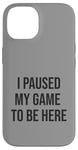 Coque pour iPhone 14 Jeu suspendu pour être ici, joueur amusant, amateur de jeux vidéo humour