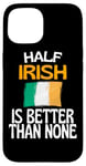 Coque pour iPhone 15 Citation humoristique « Half Irish Is Better Than None »