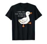 I Think I Will Cause Problems On Purpose Quote T-Shirt