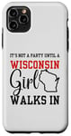 iPhone 11 Pro Max It's Not A Party Until A Wisconsin Girl Walks In Wisconsin Case