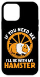 iPhone 12 mini Cute Hamster If You Need Me I'll Be With My Hamster Case