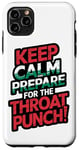 iPhone 11 Pro Max Keep Calm And Prepare For The Throat Punch Humor Case