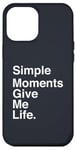 Coque pour iPhone 12 Pro Max Simple Moments Give Me Life Quote