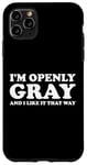 Coque pour iPhone 11 Pro Max I'm Openly Gray And I Like It That Way