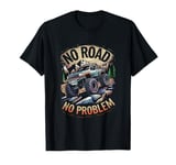 No Road No Problem 4x4 SUV Off Road Racing Funny Off Roading T-Shirt