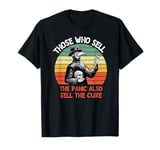 Those Who Sell The Panic Also Sell The Cure T-Shirt