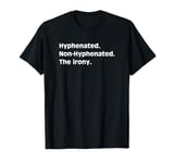 Hyphenated Non-Hyphenated The Irony Bad Grammar T-Shirt mj T-Shirt